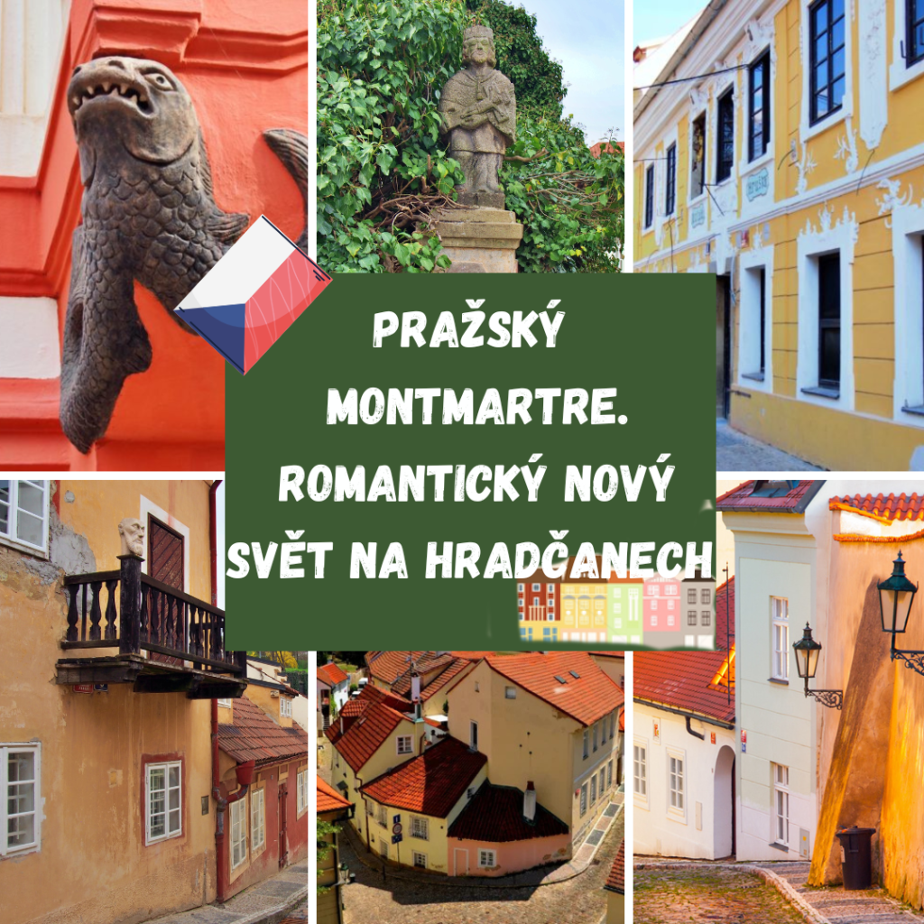 PRAŽSKÝ MONTMARTRE. ROMANTICKÝ NOVÝ SVĚT NA HRADČANECH