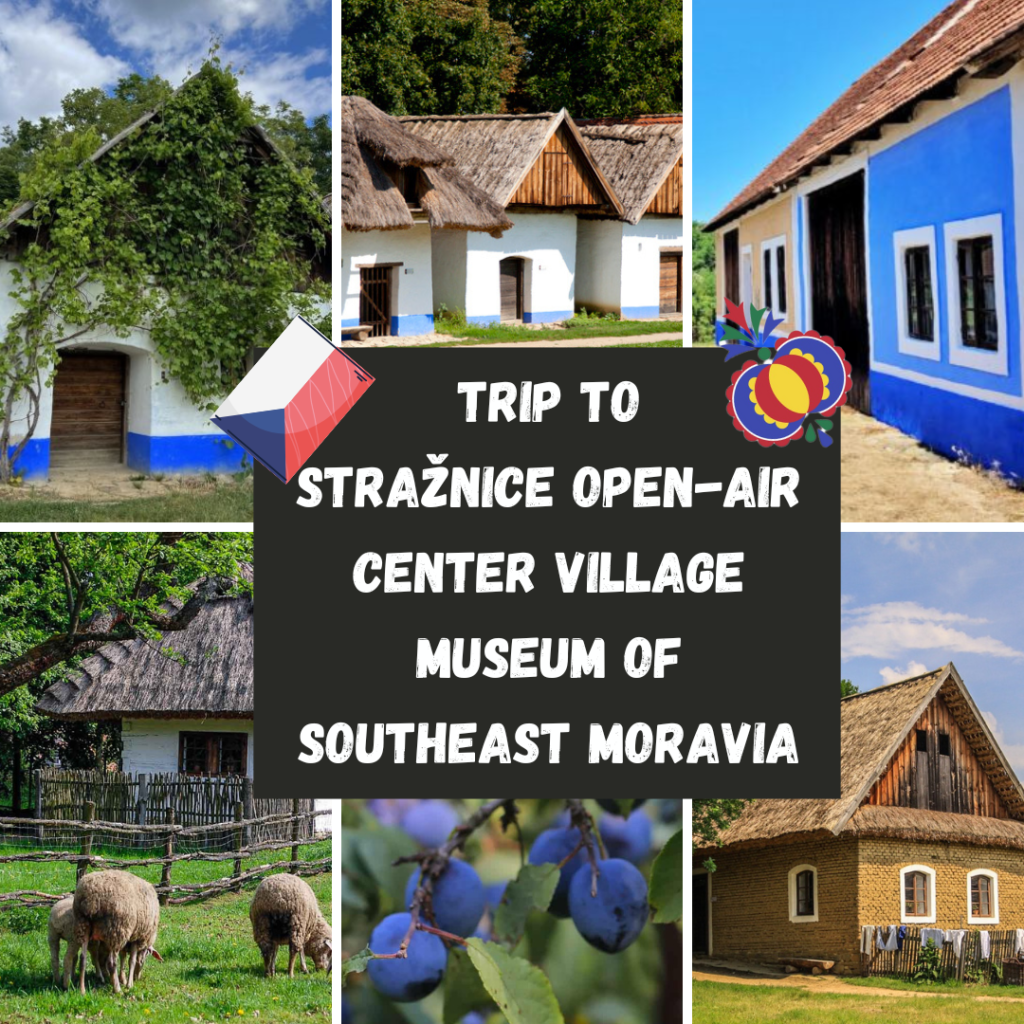 TRIP TO THE STRAŽNICE OPEN-AIR CENTER - VILLAGE MUSEUM OF SOUTHEAST MORAVIA