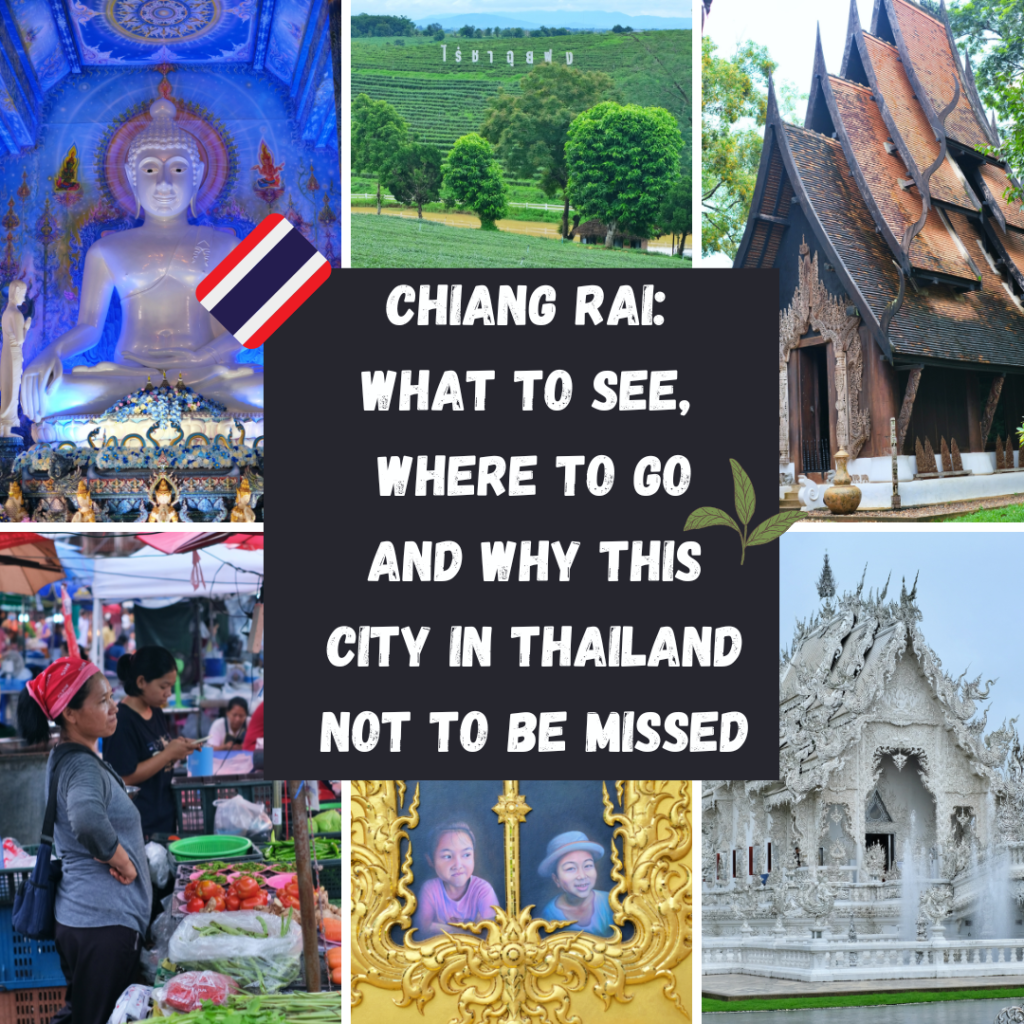 CHIANG RAI: WHAT TO SEE, WHERE TO GO AND WHY THIS CITY IN THAILAND NOT TO BE MISSED
